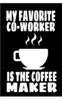 My Favorite Coworker Is The Coffee Maker: Funny 6x9 College Ruled Notebook 120 Pages