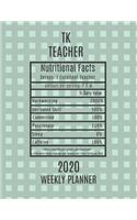 TK Teacher Nutritional Facts Weekly Planner 2020: TK Teacher Appreciation Gift Idea For Men & Women - Weekly Planner Lesson Plan Book Agenda - To Do List & Notes Sections - Calendar Views