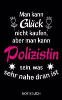 Man kann Glück nicht kaufen, aber man kann Polizistin sein, was sehr nahe dran ist