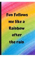 Fun follows me like a Rainbow after the rain