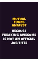 Mutual funds analyst, Because Freaking Awesome Is Not An Official Job Title: 6X9 Career Pride Notebook Unlined 120 pages Writing Journal