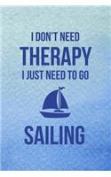 I Don't Need Therapy I Just Need To Go Sailing