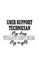 User Support Technician By Day World's Best Mom By Night: Unique User Support Technician Notebook, Journal Gift, Diary, Doodle Gift or Notebook - 6 x 9 Compact Size- 109 Blank Lined Pages