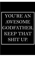 You're An Awesome Godfather. Keep That Shit Up.: Blank Lined Dott Notebook / Funny Quotes / Journal / Diary / Composition Book / Daily Planner / Sketchbook - Sarcastic Humor Journal, Gag Gift Gift 