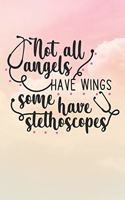 Not All Angels Have Wings Some Have Stethoscopes