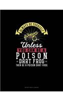 Always Be Yourself Unless You Can Be A Poison Dart Frog Then Be A Poison Dart Frog: Notary Public Logbook(212 Notary Public Logbook)