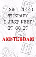 I Don't Need Therapy I Just Need To Go To Amsterdam: 6x9" Lined Travel Stamps Notebook/Journal Funny Gift Idea For Travellers, Explorers, Backpackers, Campers, Tourists, Holiday Memory Book