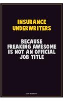 Insurance Underwriters, Because Freaking Awesome Is Not An Official Job Title: Career Motivational Quotes 6x9 120 Pages Blank Lined Notebook Journal