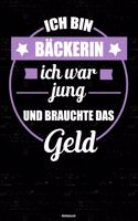 Ich bin Bäckerin ich war jung und brauchte das Geld Notizbuch: Bäckerin Journal DIN A5 liniert 120 Seiten Geschenk