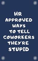 HR Approved Ways To Tell Coworkers They're Stupid: Blank Lined Notebooks: Funny HR Notebooks