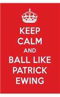 Keep Calm and Ball Like Patrick Ewing: Patrick Ewing Designer Notebook