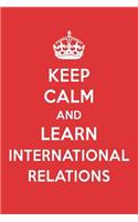 Keep Calm and Learn International Relations: International Relations Designer Notebook