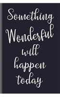 Something Wonderful Will Happen Today