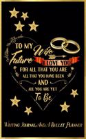 To My Future Wife, I Love You for All That You Are, All That You Have Been, and All You Are Yet to Be