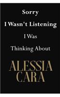 Sorry I Wasn't Listening I Was Thinking About Alessia Cara