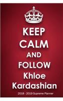 Keep Calm and Follow Khloe Kardashian 2018-2019 Supreme Planner