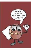 Monday and I'm Egg-Hausted Already