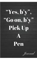 Yes, B'Y, Go On, B'y Pick Up a Pen Journal