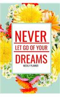 Never Let Go of Your Dreams Weekly Planner