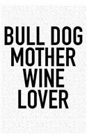 Bull Dog Mother Wine Lover: A 6x9 Inch Matte Softcover Notebook Journal with 120 Blank Lined Pages and a Pet Lover Cover Slogan