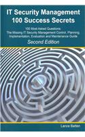 It Security Management 100 Success Secrets - 100 Most Asked Questions: The Missing It Security Management Control, Plan, Implementation, Evaluation and Maintenance Guide