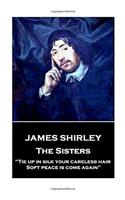 James Shirley - The Sisters: "Tie up in silk your careless hair: Soft peace is come again"