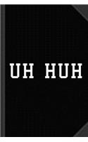 Uh Huh Journal Notebook: Blank Lined Ruled for Writing 6x9 120 Pages