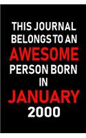 This Journal Belongs to an Awesome Person Born in January 2000: Blank Lined 6x9 Born in January with Birth Year Journal/Notebooks as an Awesome Birthday Gifts for Your Family, Friends, Coworkers, Bosses, Colleagu