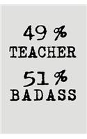 49% Teacher 51% Badass: Blank Lined Journal to Write in Teacher Notebook V2