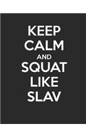 Keep Calm and Squat Like Slav