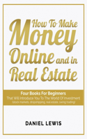 How to make money online and in Real Estate: Four books for beginners that will introduce you to the world of investment (stock markets, dropshipping, real estate, swing trading)