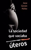 sociedad que vaciaba úteros
