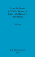 Saxon settlement and earlier remains at Friars Oak, Hassocks, West Sussex