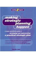 Making Strategic Planning Happen: A Simple and Effective Guide to Developing and Implementing a Practical Strategic Plan