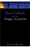 Most Unlikely and the Angry Arsonist