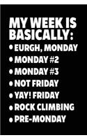 My Week Is Basically: -Eurgh, Monday -Monday #2 -Monday #3 -Not Friday - Yay! Friday - Rock Climbing - Pre-Monday: Blank Lined Notebook Journal