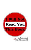 I Will Not Read You This Book
