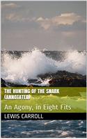 The Hunting of the Snark an Agony in Eight Fits: Freedomread Classic Book