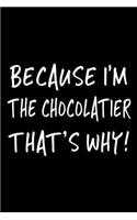 Because I'm the Chocolatier That's Why!