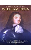 William Penn: The Life and Legacy of the English Quaker Who Founded Pennsylvania