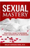 Sexual Mastery: Practical Guide to Maximum Sexual Satisfaction in Marriage