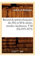 Recueil de Poésies Françoises Des Xve Et Xvie Siècles, Morales, Facétieuses. T XI (Éd.1855-1878)