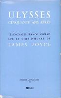 Ulysses, Cinquante ANS Apres: Temoignages Franco-Anglais Sur Le Chef-d'Oeuvre de James Joyce(Collection Etudes Anglaises)