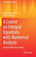 A Course on Integral Equations with Numerical Analysis: Advanced Numerical Analysis