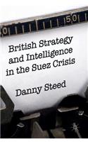 British Strategy and Intelligence in the Suez Crisis