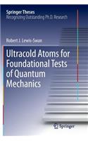 Ultracold Atoms for Foundational Tests of Quantum Mechanics