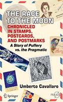 The Race to the Moon Chronicled in Stamps, Postcards, and Postmarks: A Story of Puffery vs. the Pragmatic(Springer Praxis Books)
