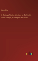 History of Indian Missions on the Pacific Coast