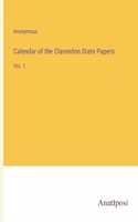 Calendar of the Clarendon State Papers: Vol. 1