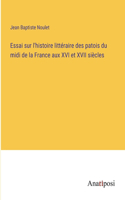 Essai sur l'histoire littéraire des patois du midi de la France aux XVI et XVII siècles